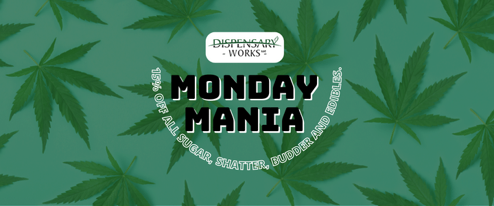 Monday Mania – 15% Off All Sugar, Shatter, Budder And Edibles.