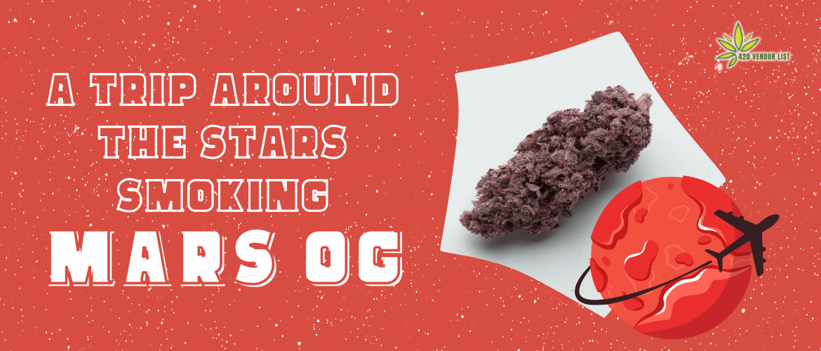 A Trip Around the Stars Smoking Mars OG Strain – Review