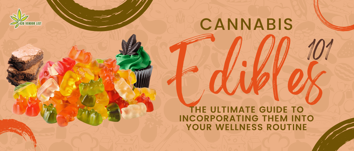Cannabis Edibles 101: The Ultimate Guide to Incorporating Them into Your Wellness Routine