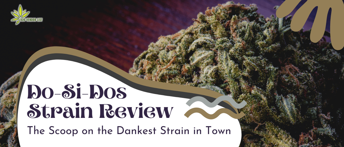 Do-Si-Dos Strain Review: The Scoop on the Dankest Strain in Town