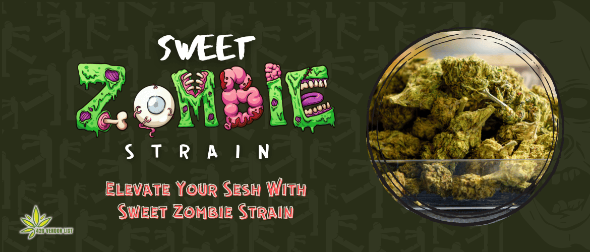 Elevate Your Sesh With Sweet Zombie Strain: Our Review