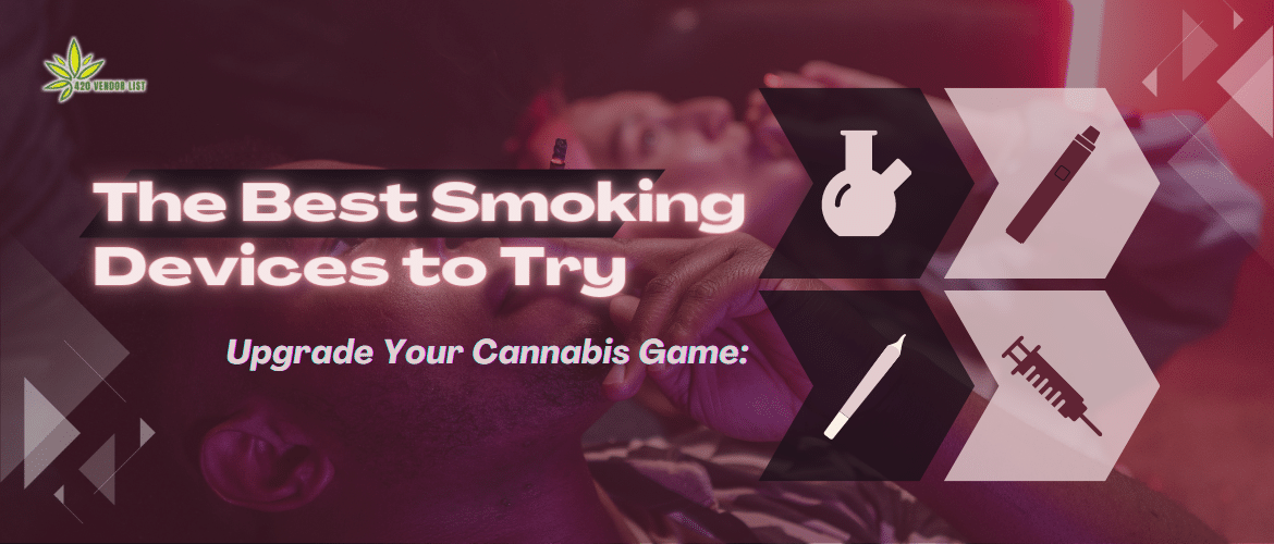 Upgrade Your Cannabis Game: The Best Smoking Devices to Try