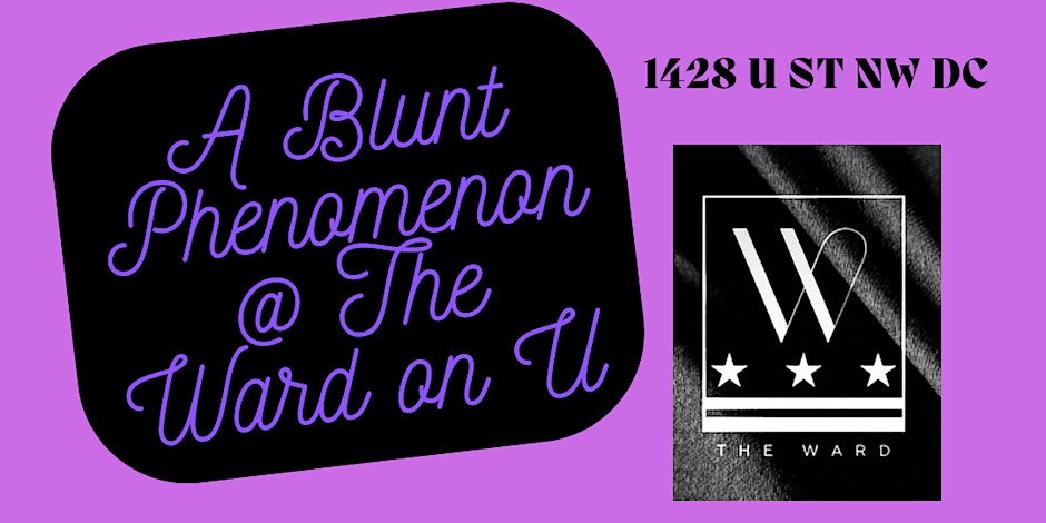 A Blunt Phenomenon @ The Ward on U st