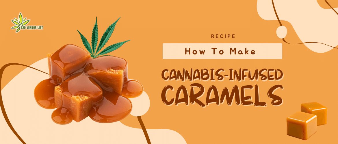 How to Make Cannabis-Infused Caramels at Home