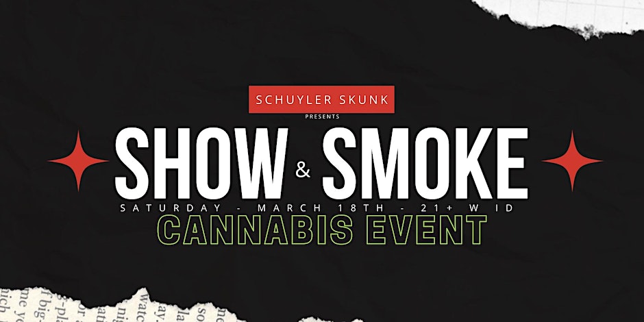Show and Smoke – Cannabis Event By Schuyler Skunk