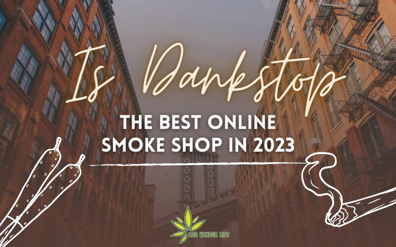 Is Dankstop The Best Online Smoke Shop In 2023