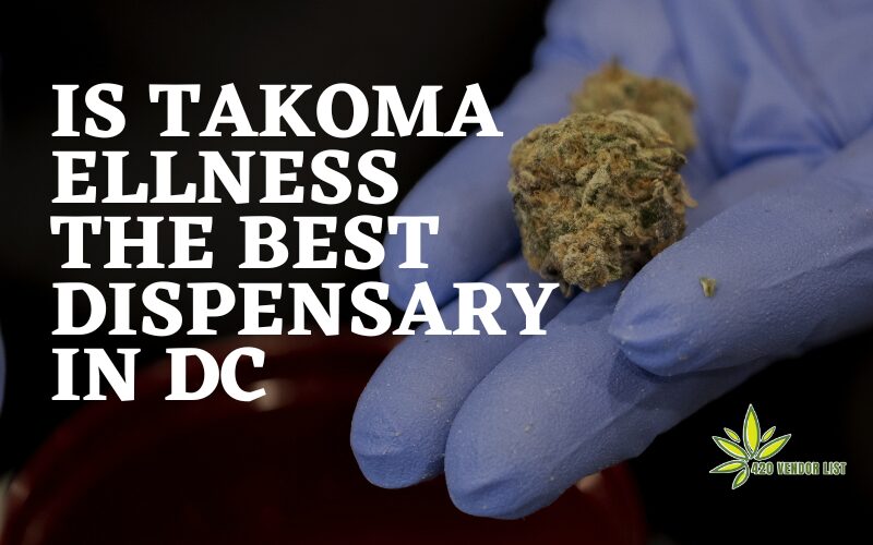 Is Takoma Wellness the Best Dispensary in DC?