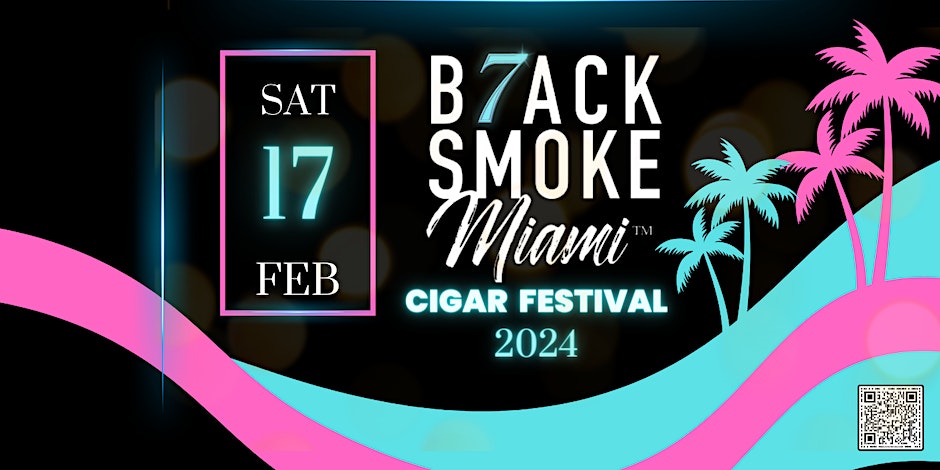 7th Annual Black Smoke Miami Cigar & Music Festival By SoFlo Event Group