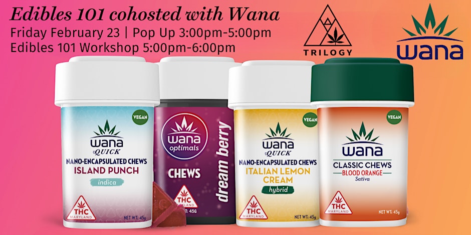 Edibles 101 + Pop Up with Wana By Trilogy Wellness of Maryland