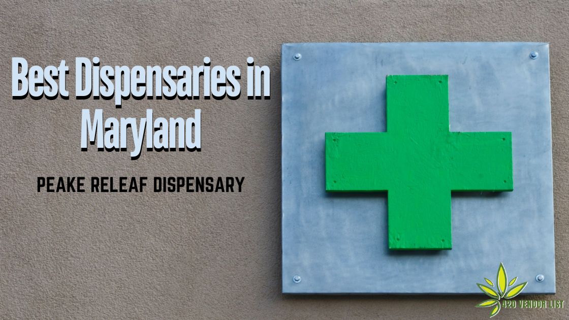 Best Dispensaries in Maryland: Peake Releaf Dispensary