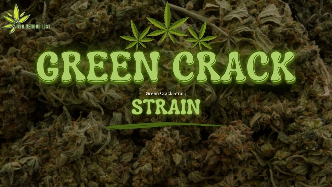 Chasing the High With the Green Crack Strain [Is It Worth a Try?]