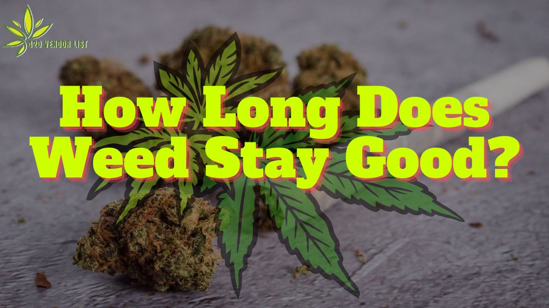 How Long Does Weed Stay Good?