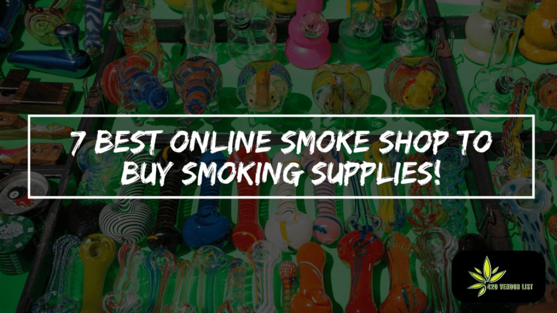 7 best online smoke shops 420 VL