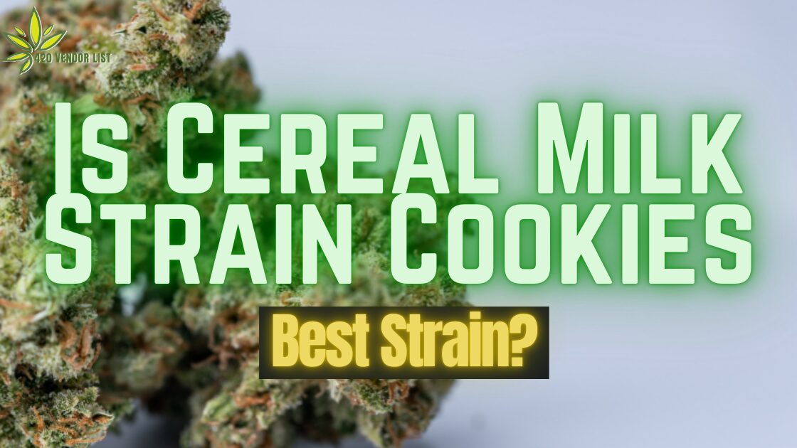 Is Cereal Milk Strain Cookies’ Best Strain?