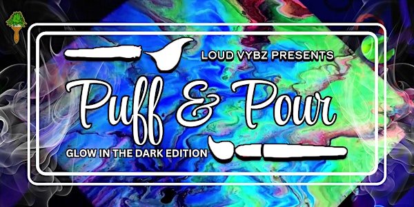 Glow in the Dark Puff & Pour w/ Loud Vybz